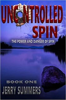 Uncontrolled Spin: The Power and Danger of Spin ("Un"missable Series Book 1) a thriller and suspense by Jerry Summers