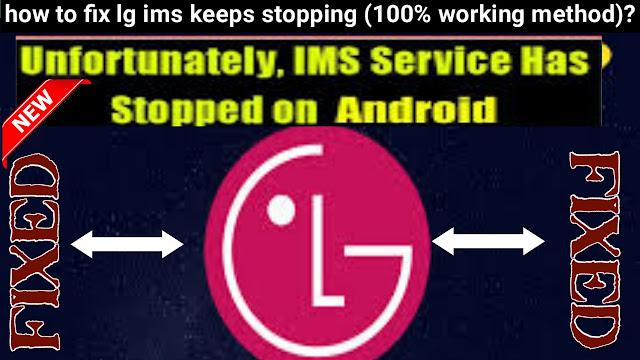 how-to-fix-lg-ims-keeps-stopping,how to fix lg ims keeps stopping,fixed lg ims keeps stopping, lg ims keeps stopping,lg ims keeps stopping error,lg ims keeps stopping error fixed