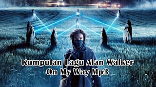 Kumpulan Lagu Alan Walker On My Way Mp3