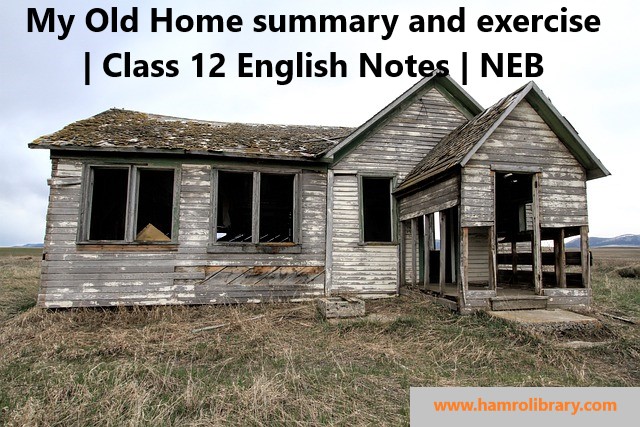 my-old-home-summary-and-exercise-class-12-english-notes-neb