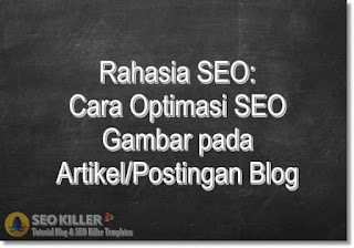 Rahasia SEO: 3 Cara Optimasi SEO Gambar di Postingan Blogspot (Pejwan)