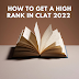 How To Get A High Rank in CLAT 2022 