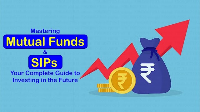  'Mastering Mutual Funds and SIPs: Your Complete Guide to Investing in the Future'