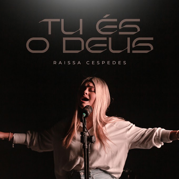 Raissa Cespedes em “Tu És O Deus”, declaração da soberania e do amor de Deus