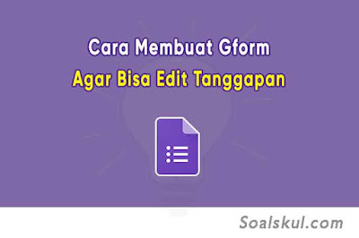 Cara Membuat Google Form Agar Bisa Edit Hasil Jawaban