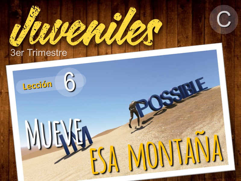 Juveniles | Lección 6: Mueve esa montaña | 3er Trimestre 2021 | Año C