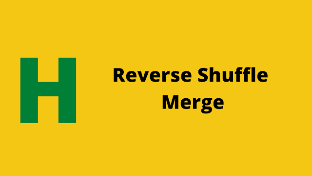 HackerRank Reverse Shuffle Merge Interview preparation kit solution