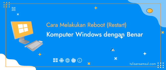 Bagaimana cara Melakukan Reboot (Restart) Komputer Windows dengan Benar?