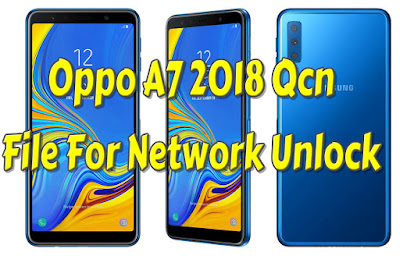 Oppo A7 2018 Qcn File For Network Unlock 100% Tested