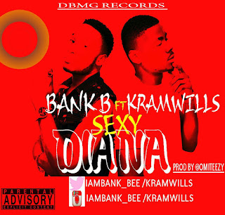 MUSIC : Sexy Diana by Bank B ft Kramwills