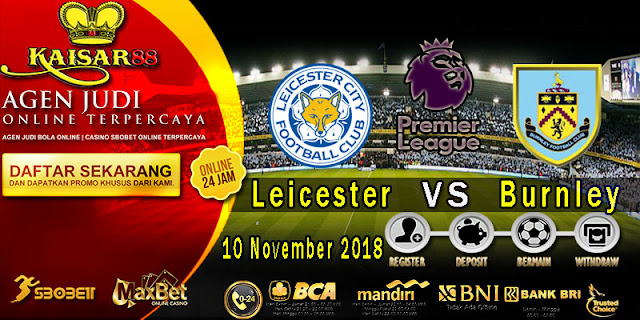 Prediksi Bola Terpercaya Liga Inggris Leicester City Vs Burnley 10 November 2018 