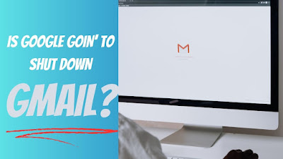 is google shutting down gmail