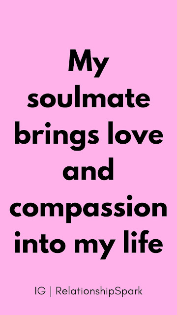 My soulmate brings love and compassion into my life