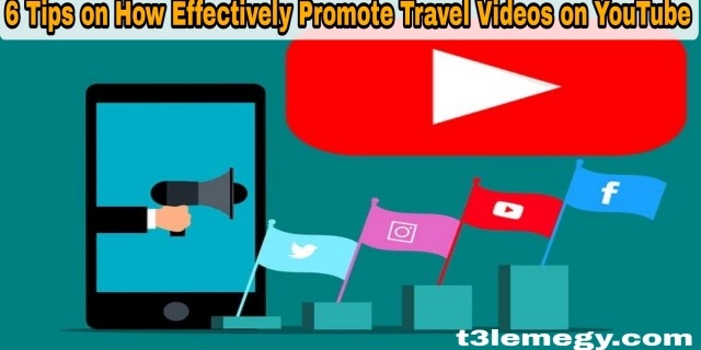 Tips on How Effectively Promote Travel Videos on YouTube