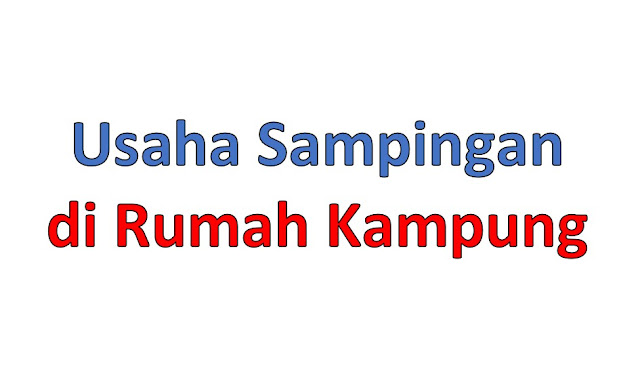 12 Ide Usaha Sampingan di Rumah Kampung