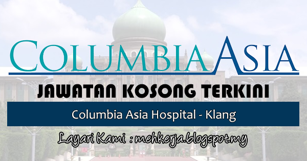 Jawatan Kosong di Columbia Asia Hospital - Klang - 22 Feb 