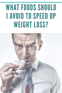 What Foods Should I Avoid to Speed up Weight Loss