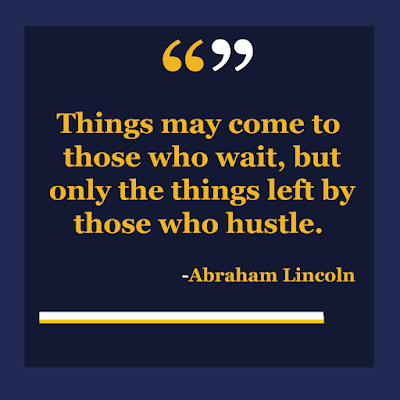 Inspirational - Things may come to those who wait, but only the things left by those who hustle. -Abraham Lincoln Quotes