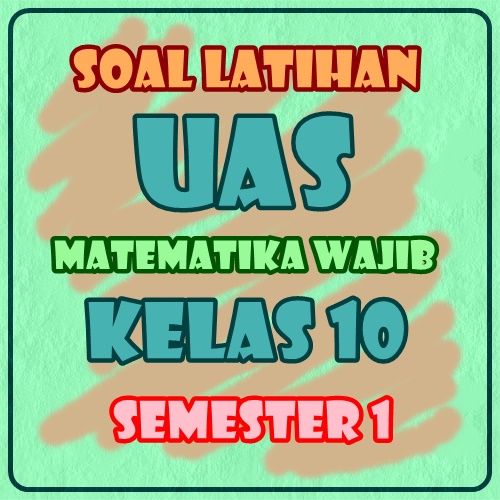 Pelajaran Matematika Soal UAS Kelas 10