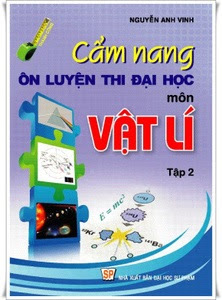 Cẩm Nang Ôn Luyện Thi Đại Học, Cao Đẳng Môn Vật Lí: Tập 2 - Nguyễn Anh Vinh