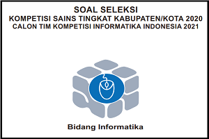 Download Soal dan Kunci Jawaban Kompetensi Sains Nasional (KSN) INFORMATIKA SMA/MA Tingkat Kabupaten Tahun 2020