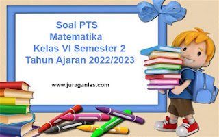 Contoh Soal PTS Matematika Kelas 6 Semester 2 T.A 2022/2023