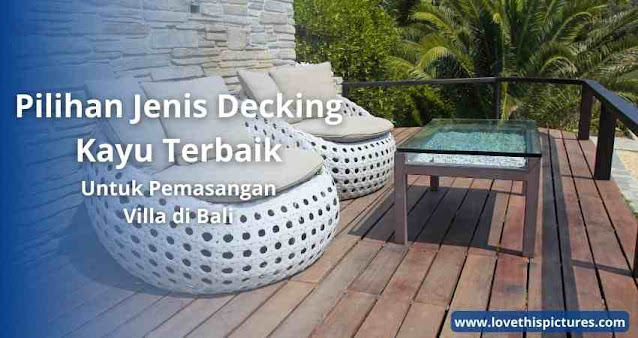 Ini Dia Jenis Decking Kayu Terbaik Untuk Villa di Bali