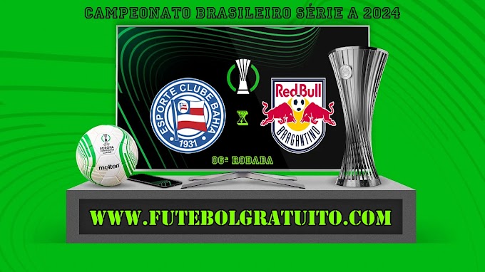 Assistir Bahia x RB Bragantino ao vivo online grátis 12/05/2024