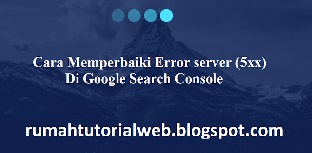 Cara Memperbaiki Error server (5xx) Di Google Search Console - Error server (5xx) pada blog di google seacrh console harus segera diperbaiki agar dapat segera diatasi, nah untuk sobat semua dimanapun berada, dikesempatan kali ini saya akan merangkumkan sedemikian rupa pada artikel ini, supaya dapat sobat pelajari dan menerapkan diblog sobatku masing-masing tentunya.