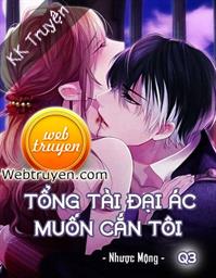 Tổng Tài Đại Ác Muốn Cắn Tôi