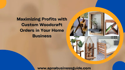 Profits with Custom Woodcraft Orders in Your Home Business