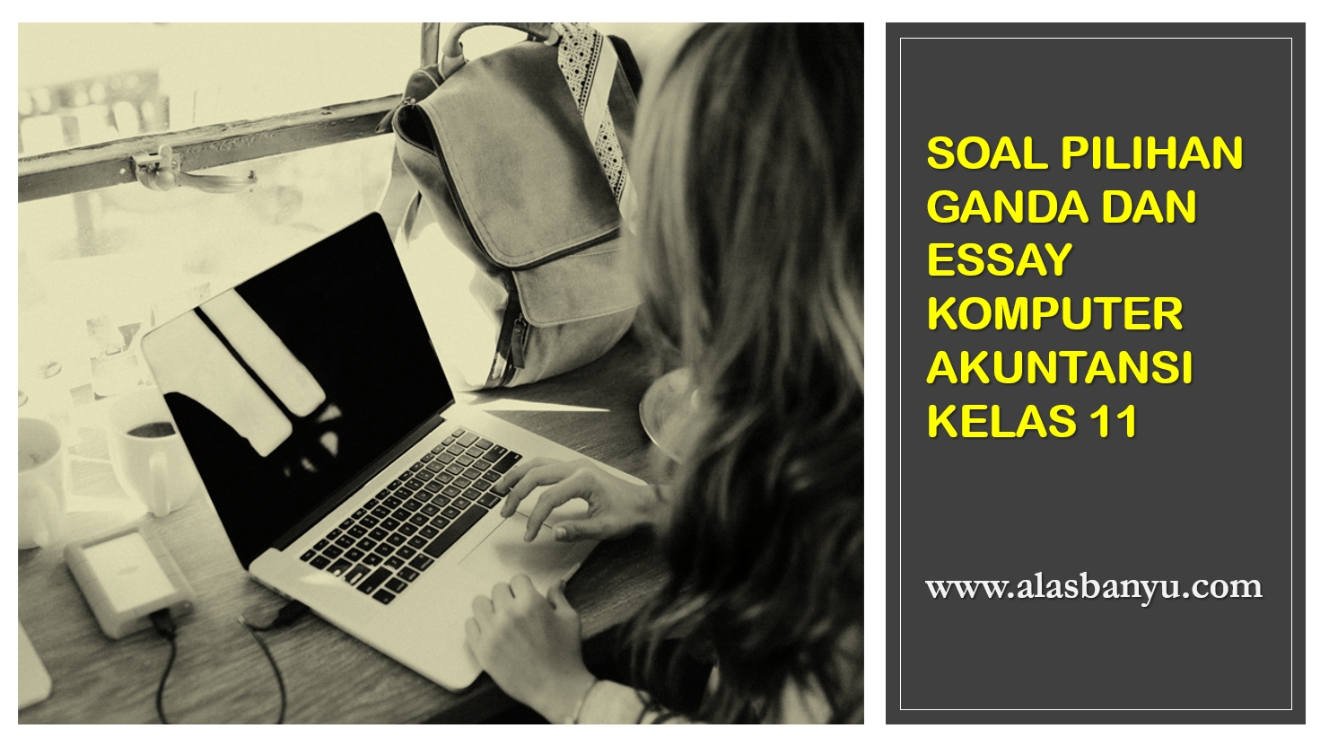 SOAL PILIHAN GANDA DAN ESSAY KOMPUTER AKUNTANSI KELAS 11