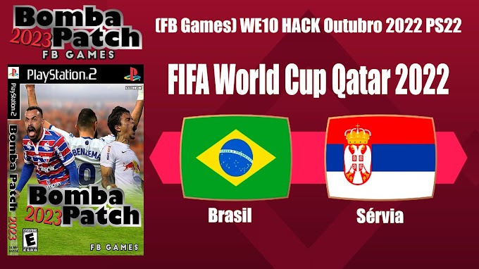 FIFA World Cup Qatar 2022 | Brasil X Sérvia | Bomba Patch 2023 (FB Games) WE10 HACK Outubro 2022 PS2