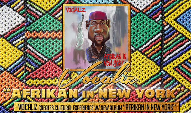 #AlbumOfTheWeek Vocaliz creates cultural experience with new album “Afrikan in New York” [INTERVIEW INCLUDED]