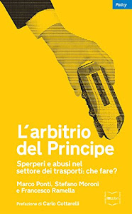 L'arbitrio del Principe: Sperperi e abusi nel settore dei trasporti: che fare? (Policy)