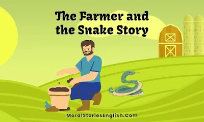 The Farmer and The Snake Full Story with its Origin, Characters, Moral, Summary