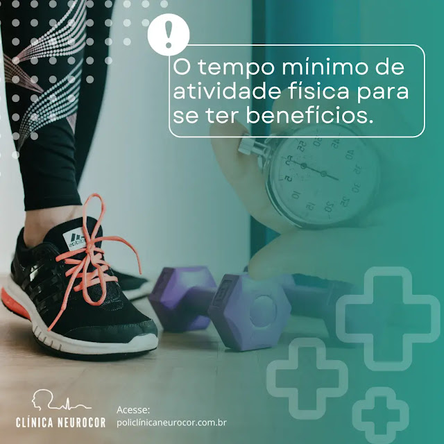 O tempo mínimo de atividade física para se ter benefícios.