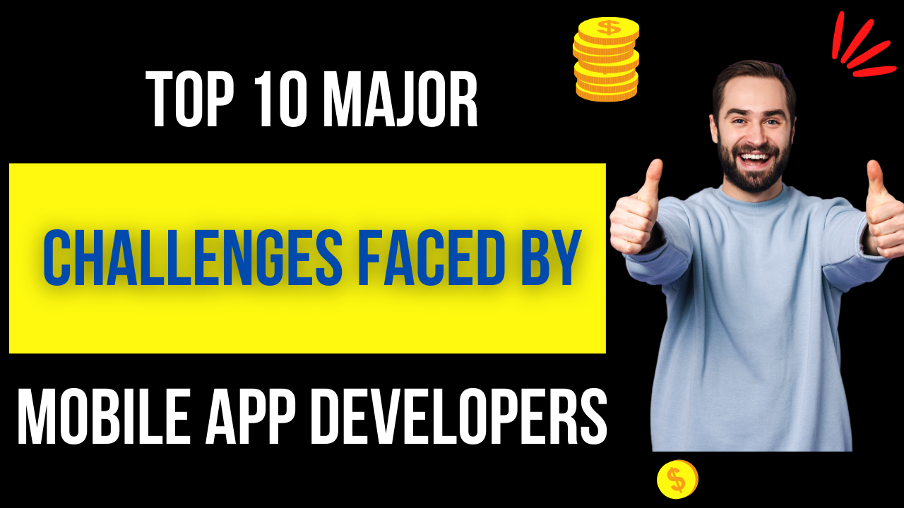 Top 10 Major Challenges Faced By Mobile App Developers