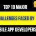 Top 10 Major Challenges Faced By Mobile App Developers