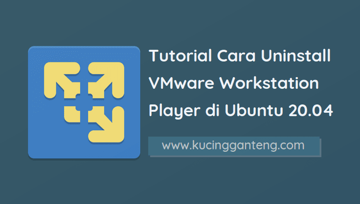 Tutorial Cara Uninstall VMware Workstation Player di Linux