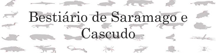 Bestiário Saramago e Cascudo