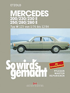 So wird's gemacht, pflegen - warten - reparieren, Band 56: Mercedes 200/230/230E/250/280/280E. Mercedes Typ W 123 Januar ´76 bis Dezember ´84