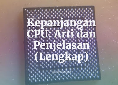  Singkatan ini pasti telah familiar di telinga sebab  Kepanjangan CPU: Arti dan Penjelasan (Lengkap)