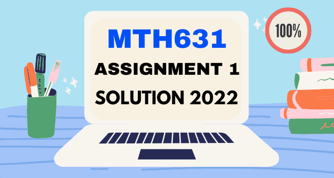 MTH631 Assignment 1 Solution Spring 2022