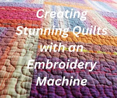  Creating Stunning Quilts with an Embroidery Machine: Unleash Your Creative Potential