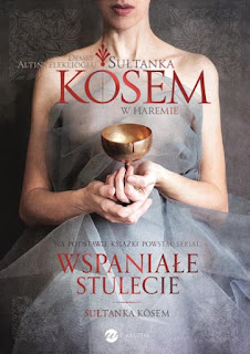 ,,Sułtanka Kösem. Księga 1. W haremie'' Demet Altınyeleklioğlu 