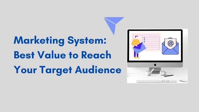 Marketing System: Best Value to Reach Your Target Audience