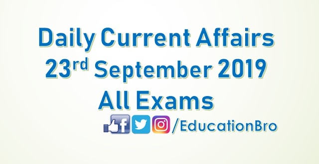 Daily Current Affairs 23rd September 2019 For All Government Examinations