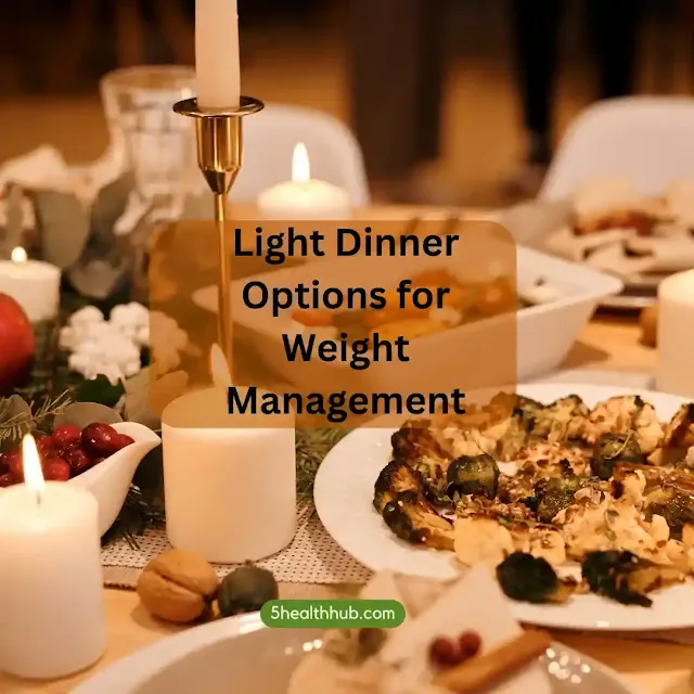 Light Dinner Options for Weight Management