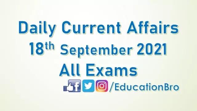 Daily Current Affairs 18th September 2021 For All Government Examinations